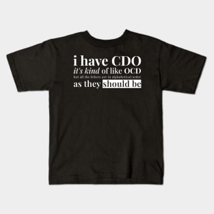 I have CDO It’s kind of OCD but all the letters are in alphabetical order as they should be Kids T-Shirt